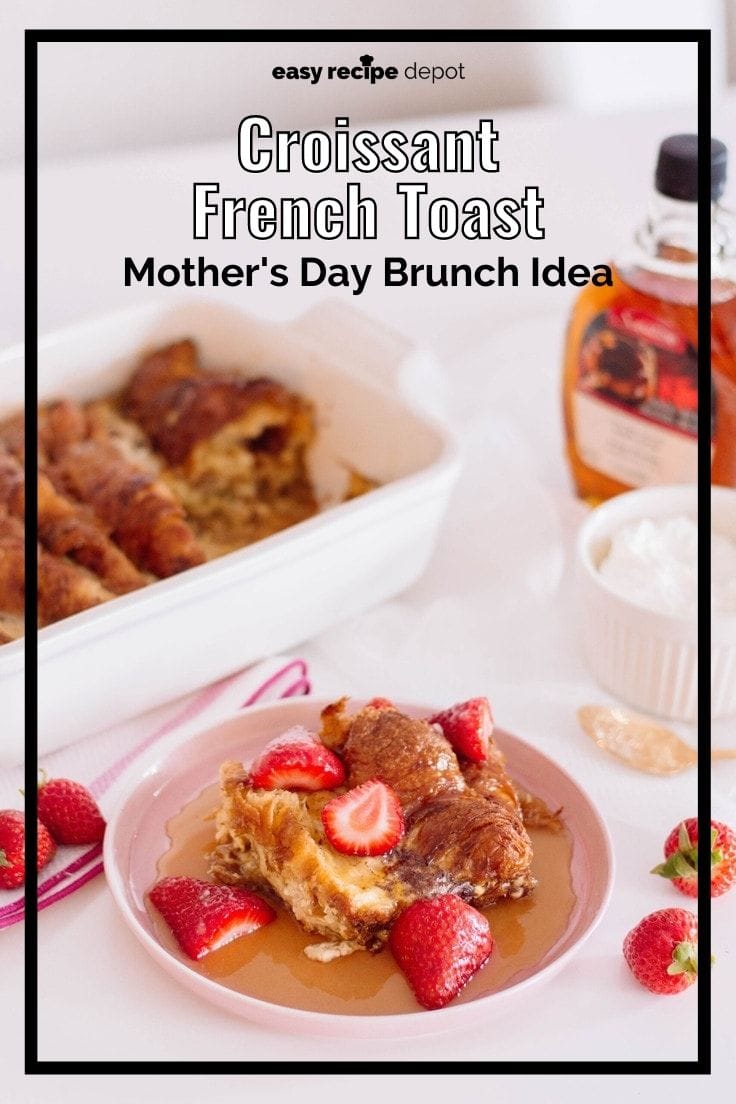 Croissant French toast Mother's Day brunch idea.